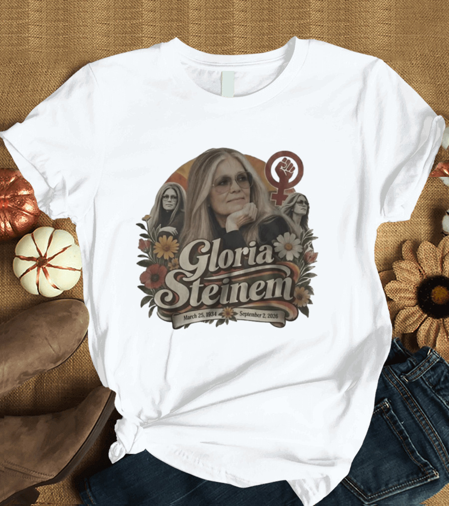 Gloria Steinem March 25 1934 September 2 2026 Feminist Icon With Flowers And Female T-Shirt