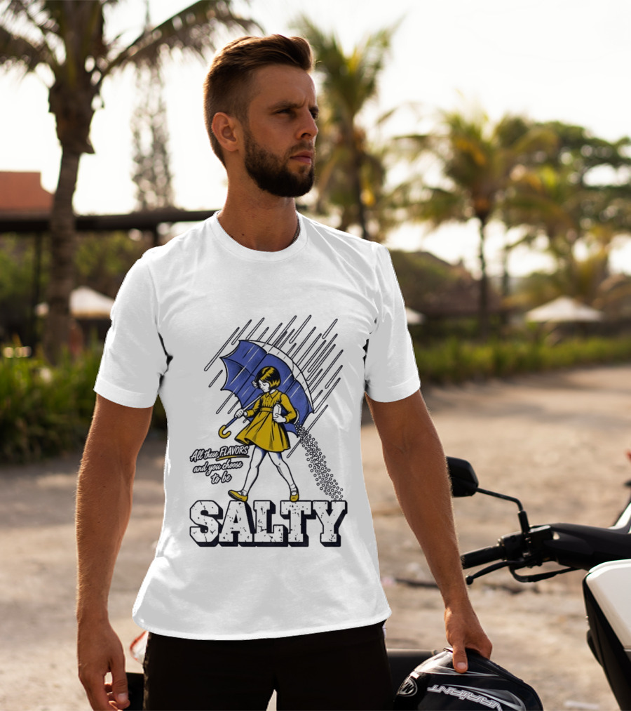 Salty Girl Rainy Pop All The Flavors And Some Go To Be Salty T-Shirt
