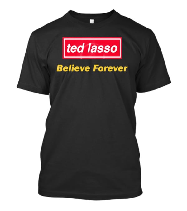 Ted Lasso Believe Forever Oasis T-Shirt