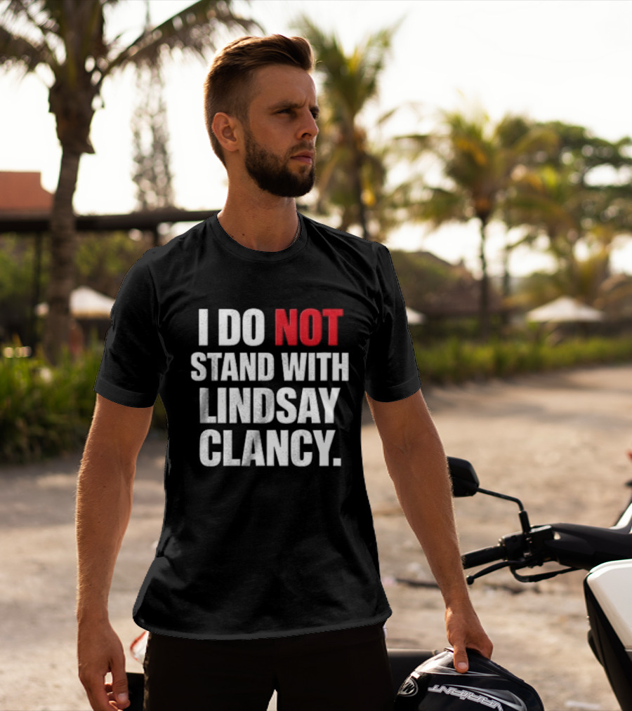 I Do Not Stand With Lindsay Clancy T-Shirt