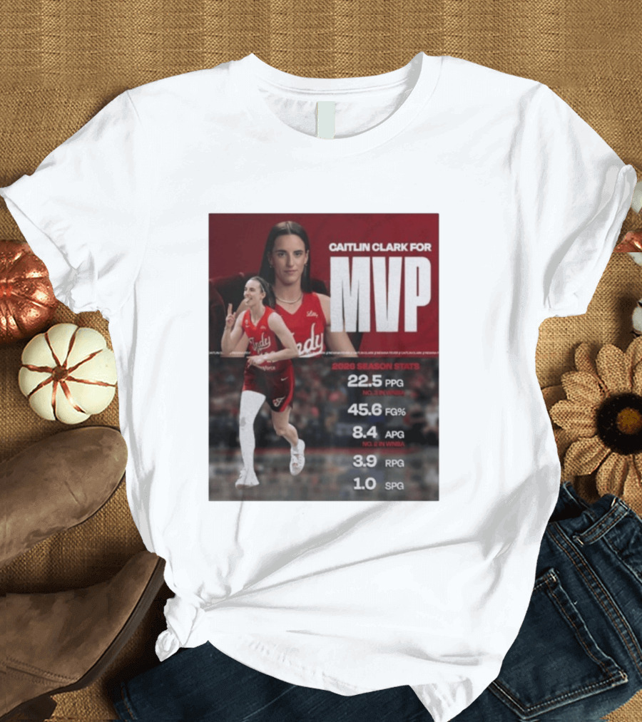 Caitlin Clark For MVP 2026 Stats 22.5 PPG 45.6 FG% 8.4 APG 3.9 RPG 1.0 SPG T-Shirt