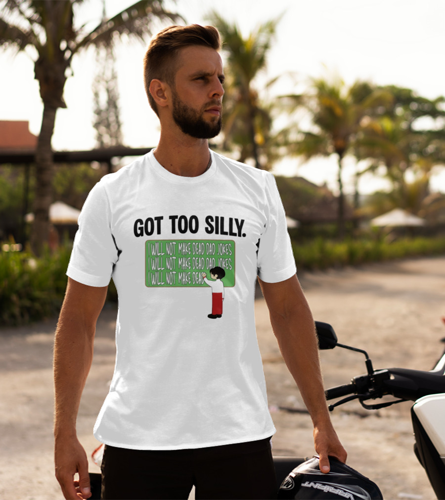 Got Too Silly I Will Not Make Dead Dad Jokes Chalkboard Humor T-Shirt
