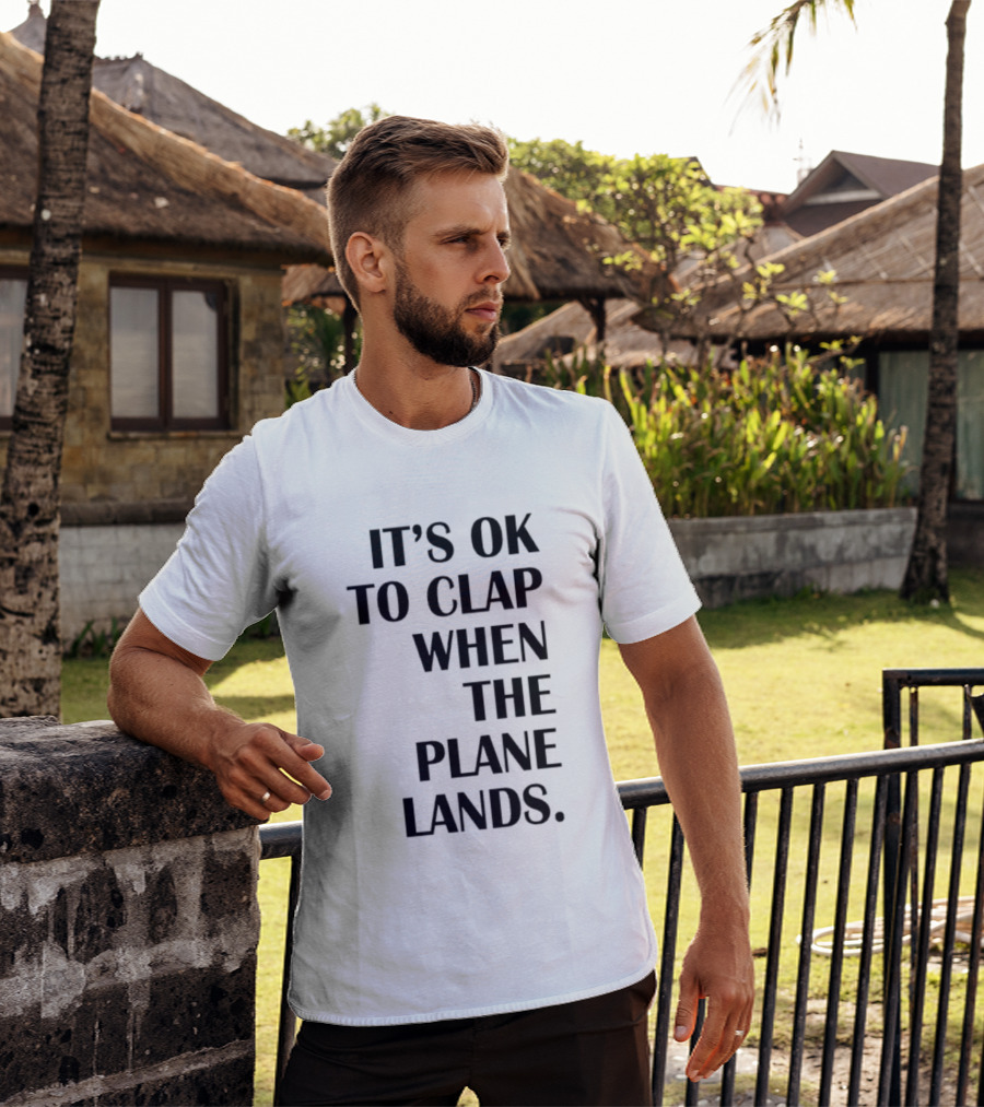 It's Ok To Clap When The Plane Lands T-Shirt