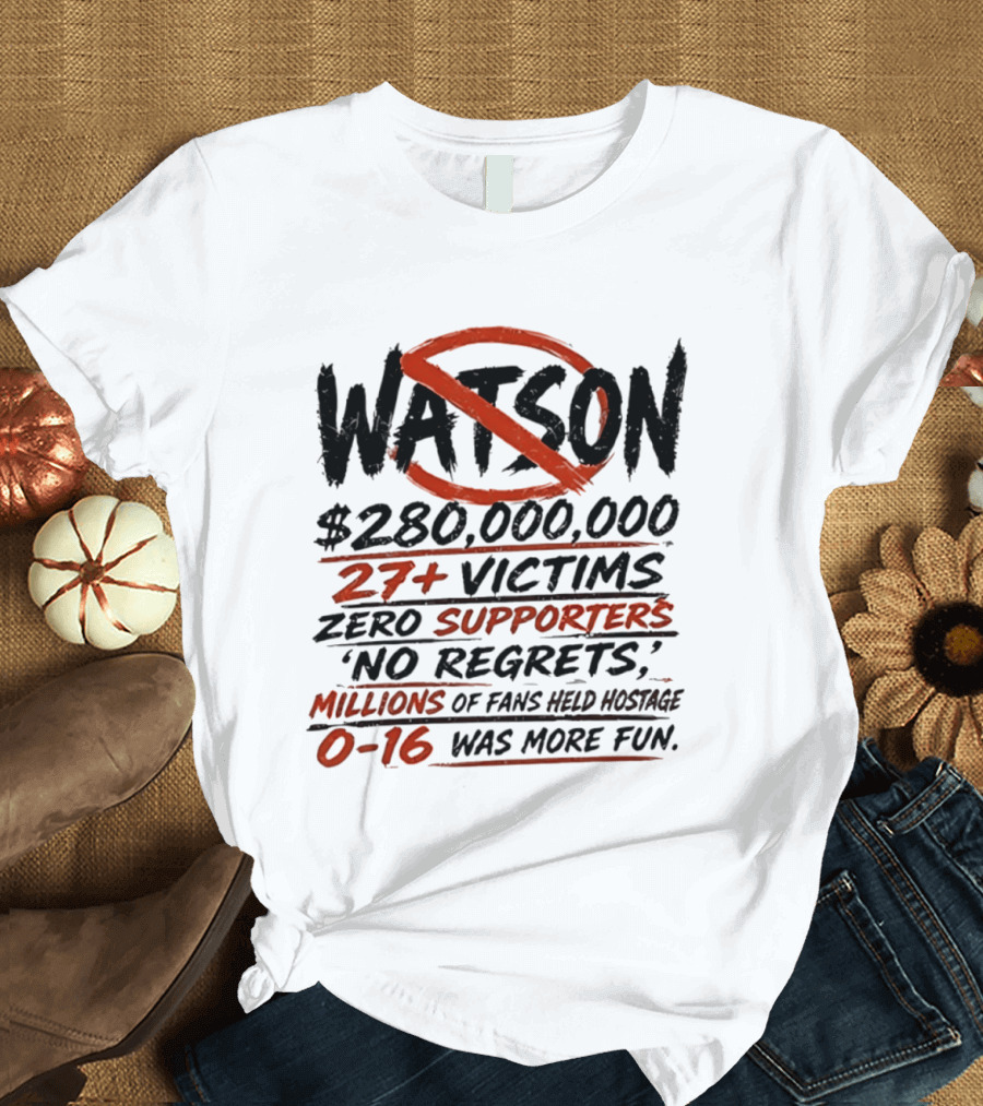 Watson $280000000 27+ Victims Zero Supporters No Regrets Millions Of Fans Held Hostage 0 16 Was More Fun T-Shirt