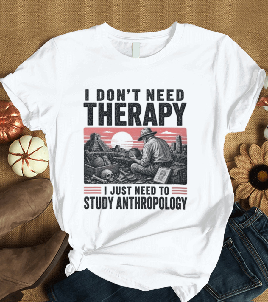 I Don't Need Therapy I Just Need To Study Anthropology Red Sunset T-Shirt
