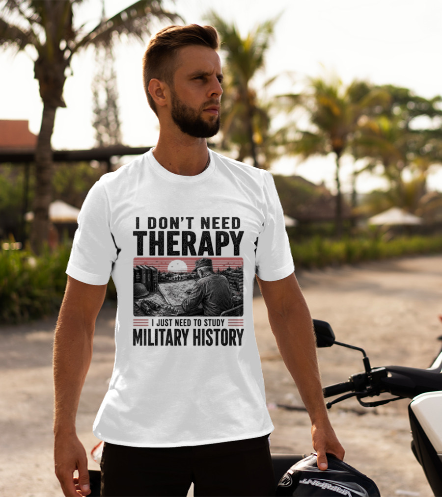 I Don't Need Therapy I Just Need To Study Military History Sunset Scene T-Shirt