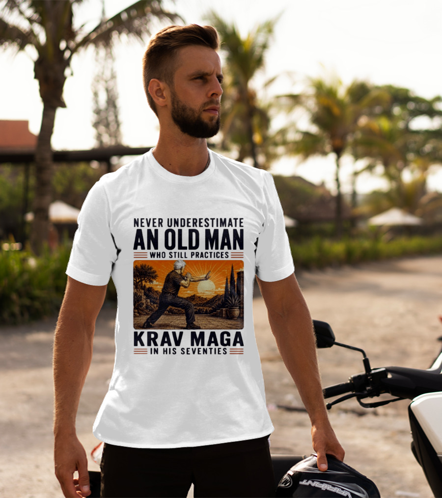 Never Underestimate An Old Man Who Practices Krav Maga In His Seventies T-Shirt