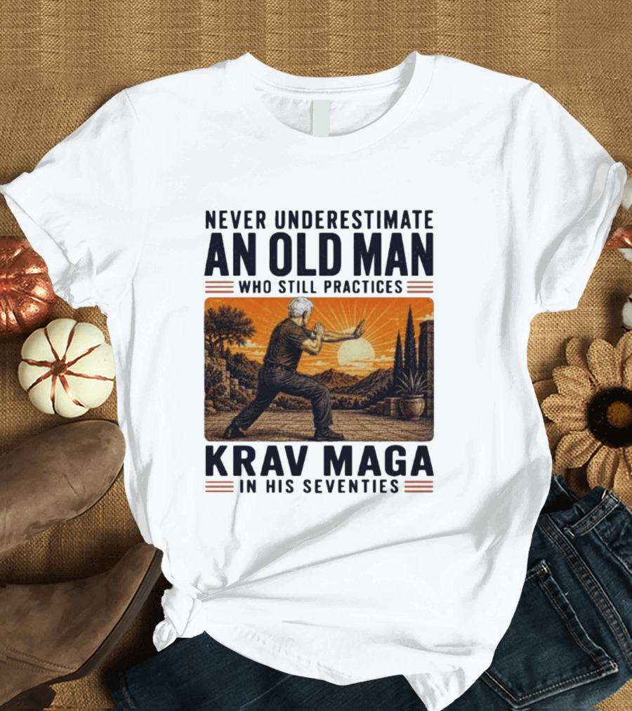 Never Underestimate An Old Man Who Practices Krav Maga In His Seventies T-Shirt