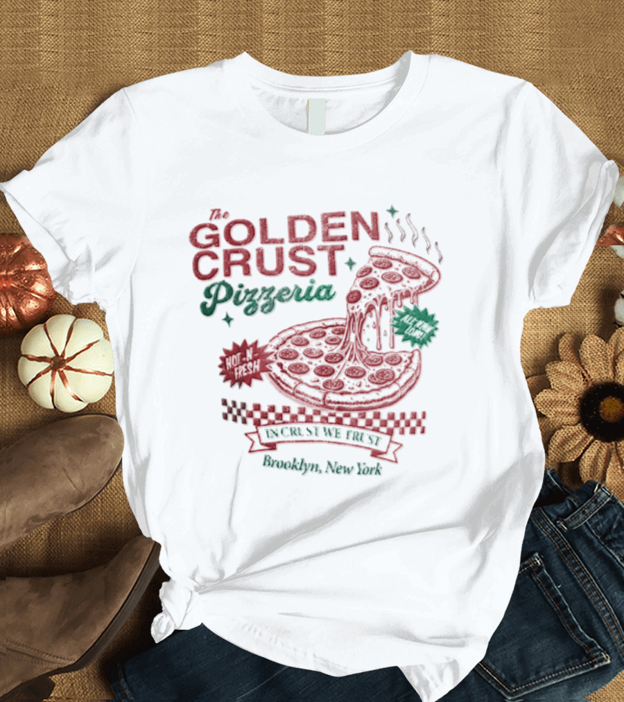 Golden Crust Pizzeria Hot N Fresh All Night Long In Crust We Trust Brooklyn New York Pizza T-Shirt