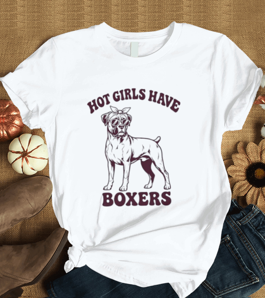 Hot Girls Have Boxers Boxer Dog Pet Lover T-Shirt