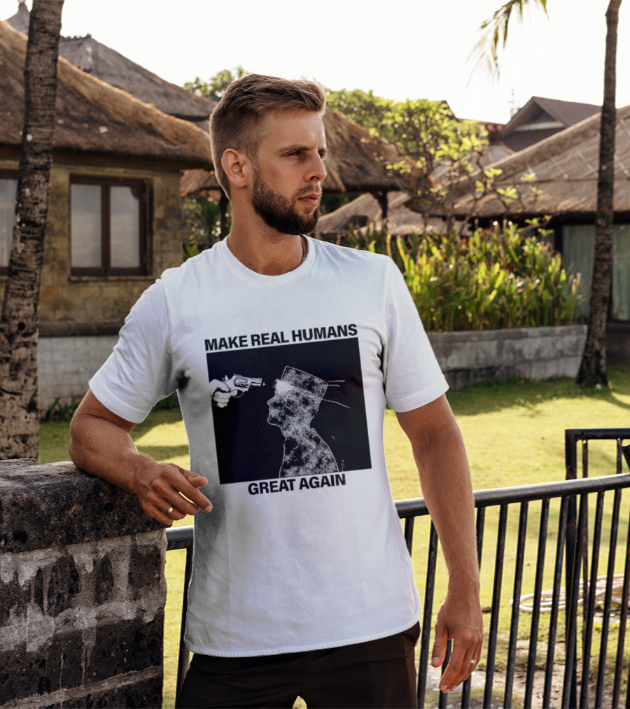 Make Real Human Great Again T-Shirt