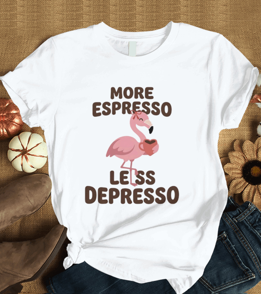 More Espresso Less Depresso Flamingo Holding Coffee T-Shirt