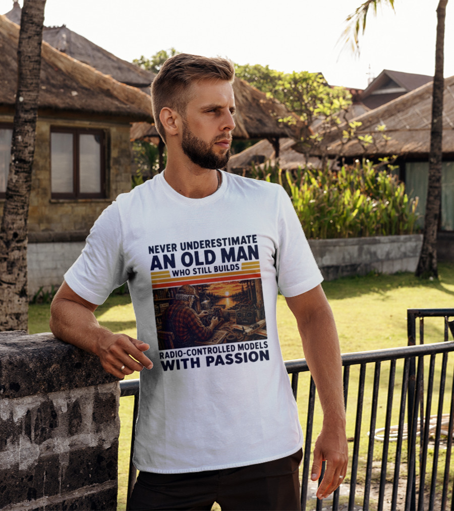 Never Underestimate An Old Man Who Still Builds Radio Controlled Models With Passion Vintage Scene T-Shirt