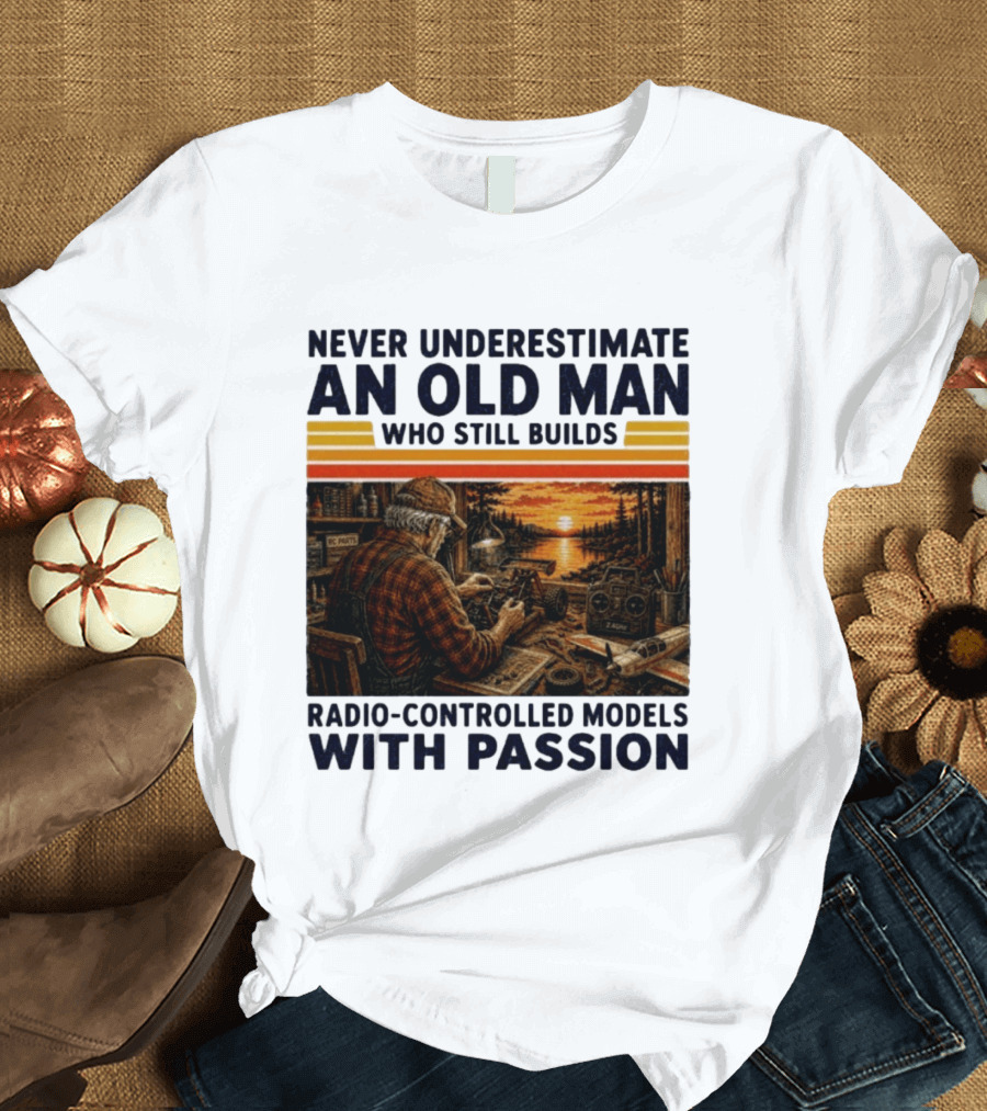 Never Underestimate An Old Man Who Still Builds Radio Controlled Models With Passion Vintage Scene T-Shirt