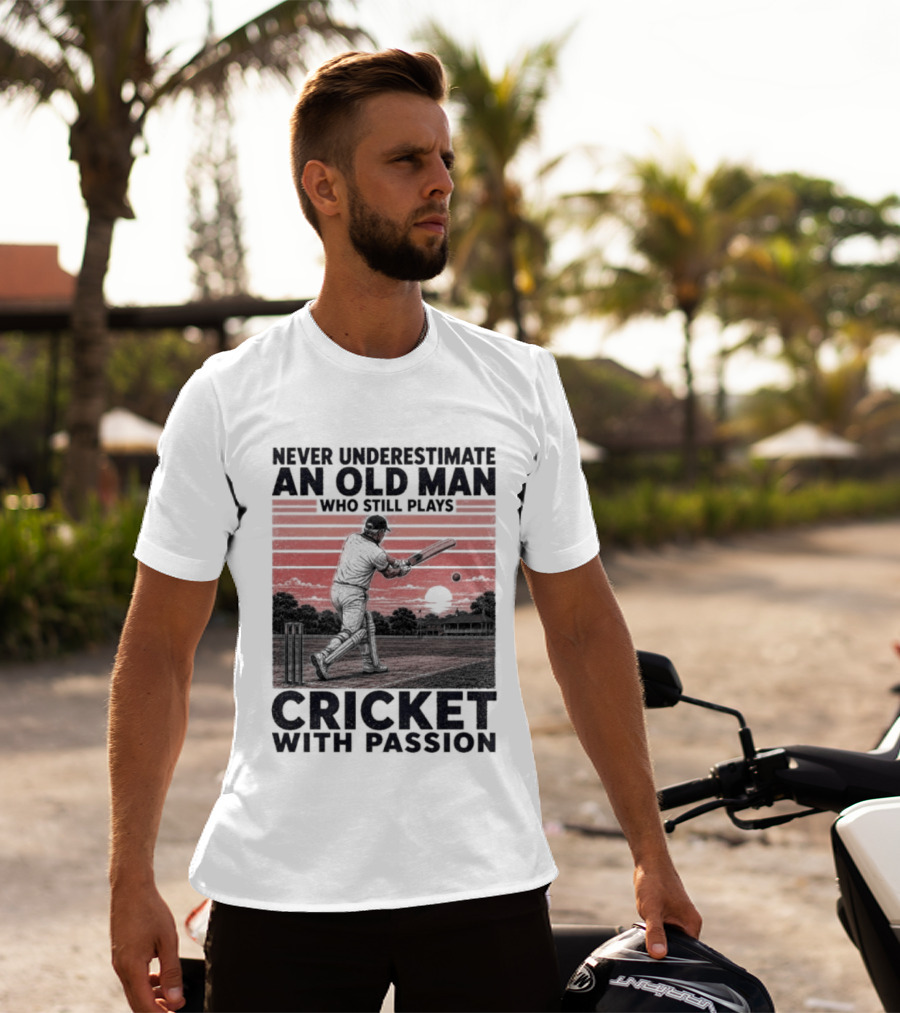 Never Underestimate An Old Man Who Still Plays Cricket With Passion T-Shirt