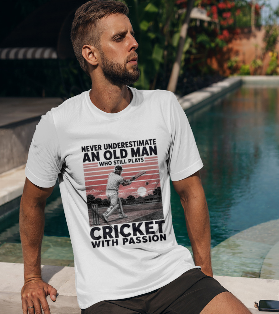 Never Underestimate An Old Man Who Still Plays Cricket With Passion T-Shirt