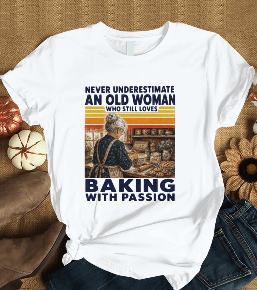 Never Underestimate An Old Woman Who Still Loves Baking With Passion T-Shirt