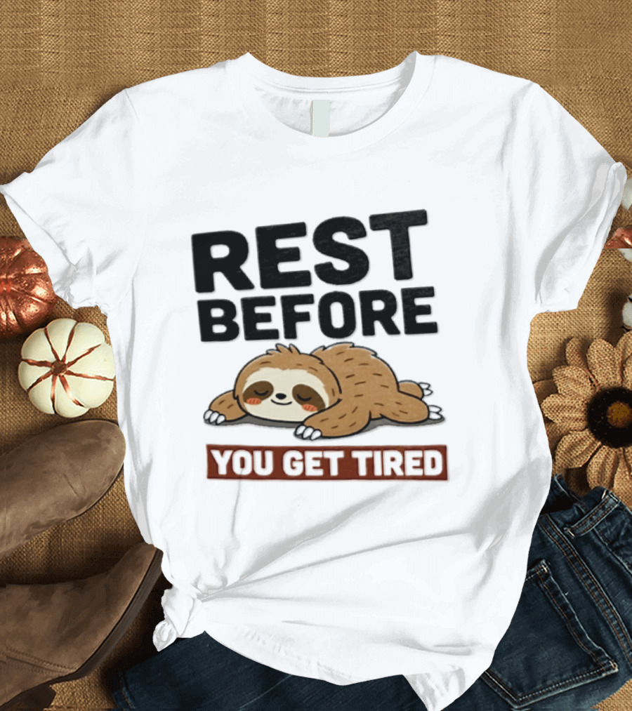 Rest Before You Get Tired Sloth Relaxation Motivation T-Shirt
