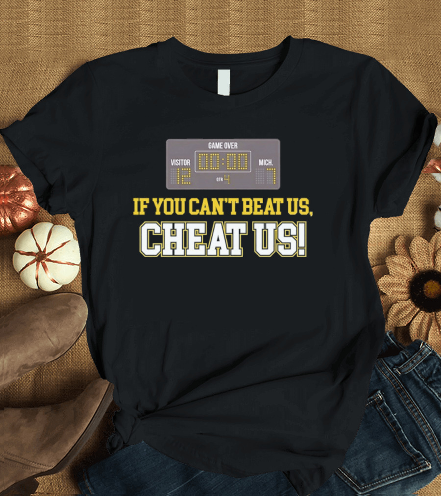 If You Can't Beat Us Cheat Us Game Over Visitor 12 Michigan 7 Football T-Shirt