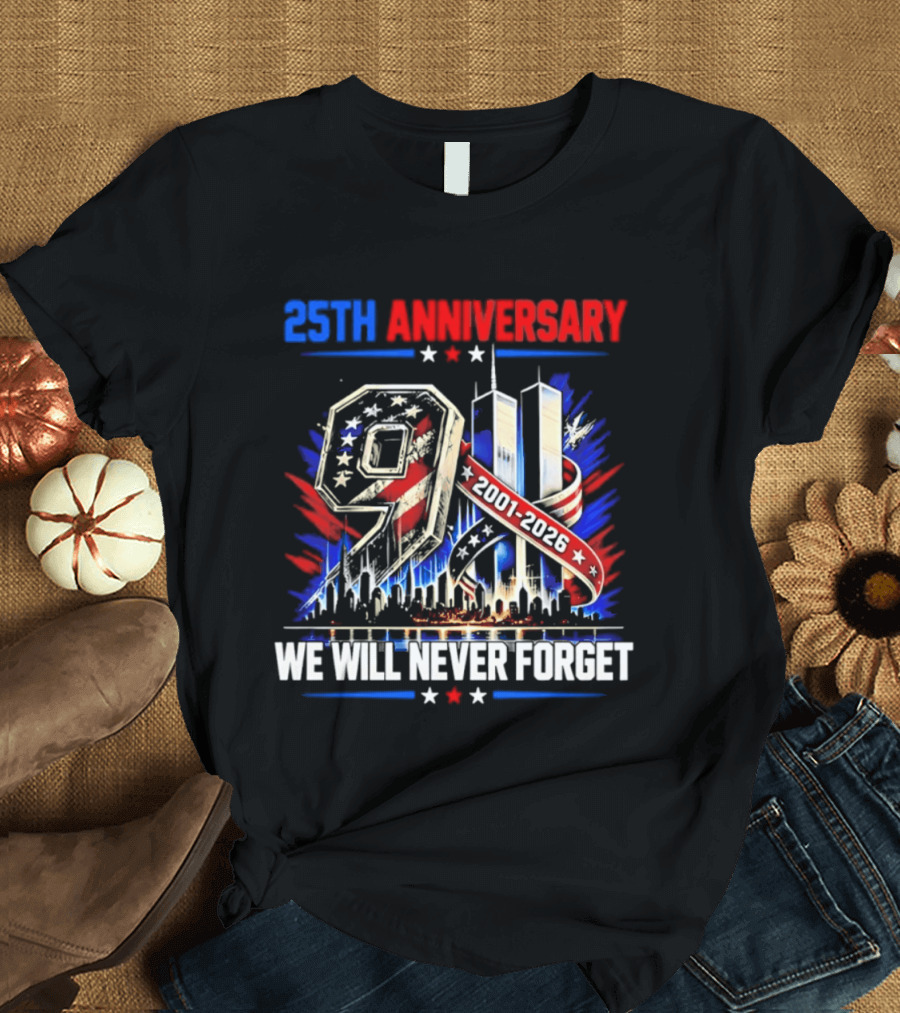 25th Anniversary 9.11 2001 2026 We Will Never Forget Memorial T-Shirt