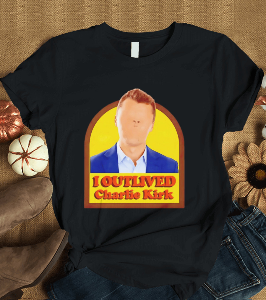 I Outlived Charlie Kirk Meme T-Shirt