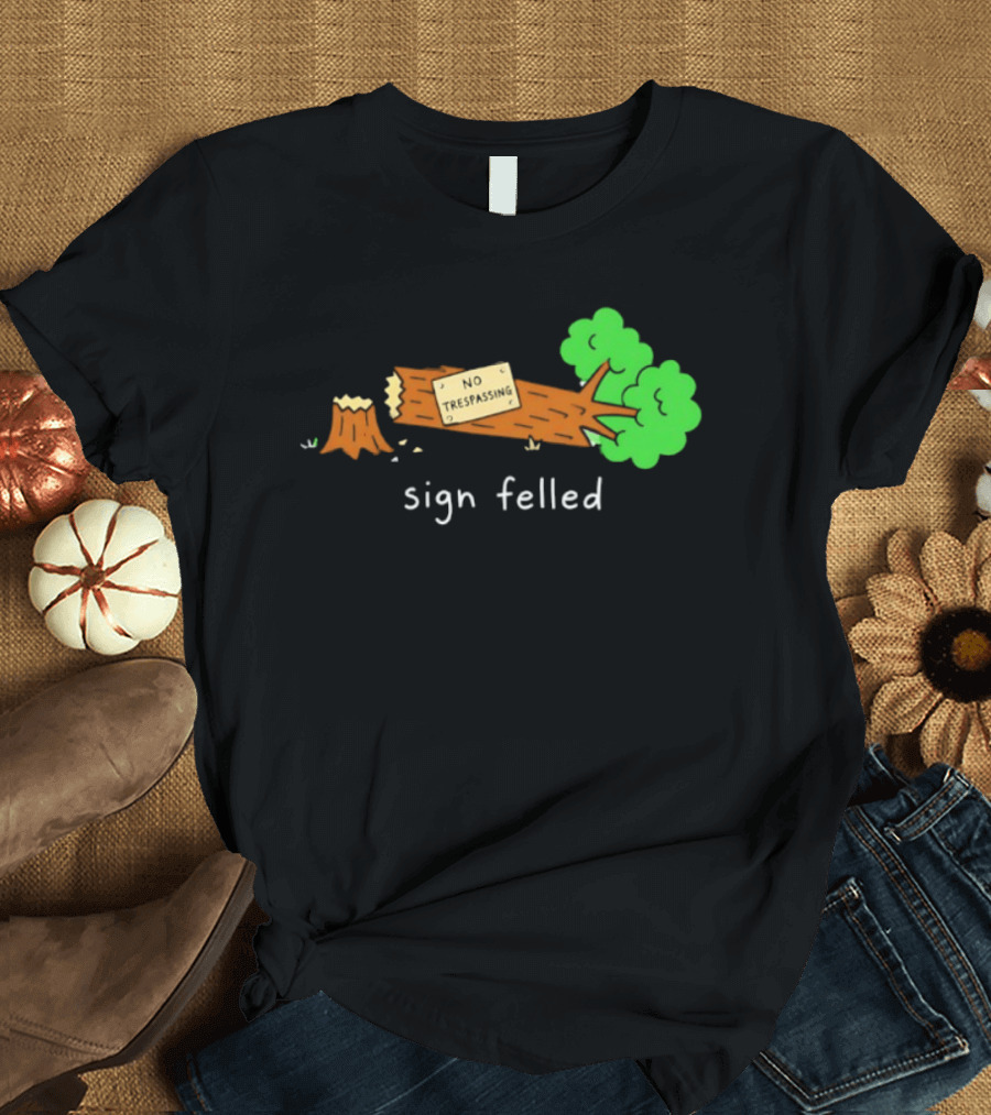 No Trespassing Sign Felled Tree Pun Sign Felled T-Shirt