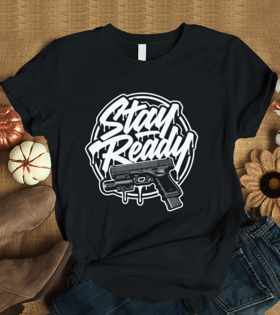 Stay Ready Gun Firearm Tactical Pistol T-Shirt