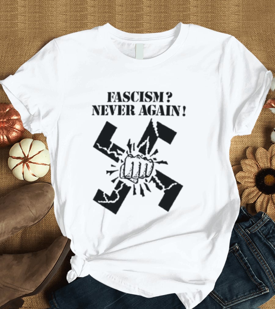 Fascism Never Again Anti Fascist Political Protest Symbol Fist And Broken Swastika T-Shirt