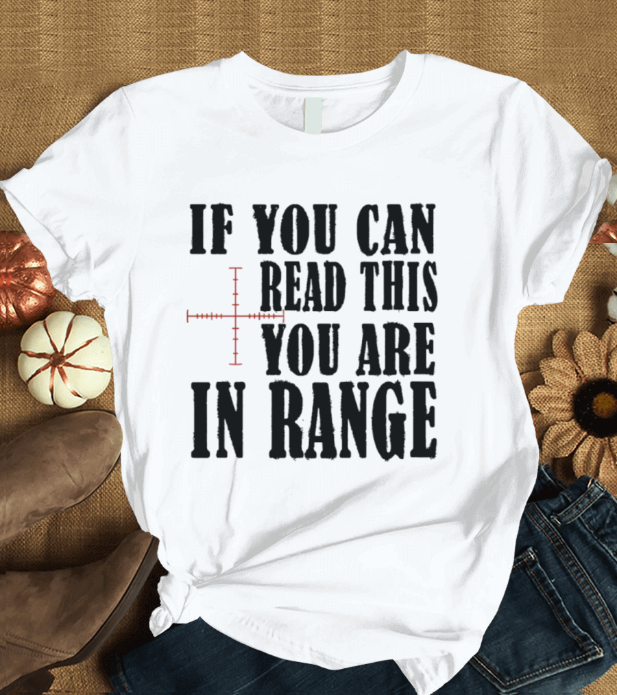 If You Can Read This You Are In Range Crosshairs T-Shirt