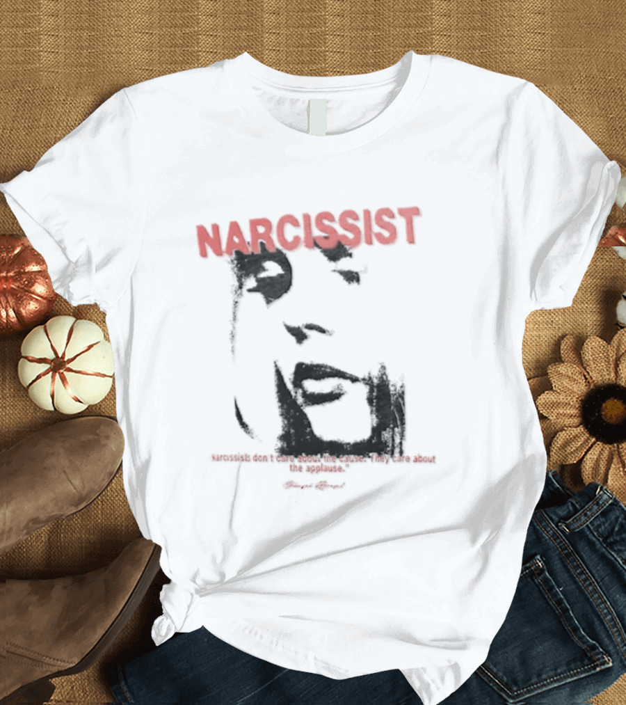 Narcissist Don't Care About The Cause They Care About The Applause Face T-Shirt