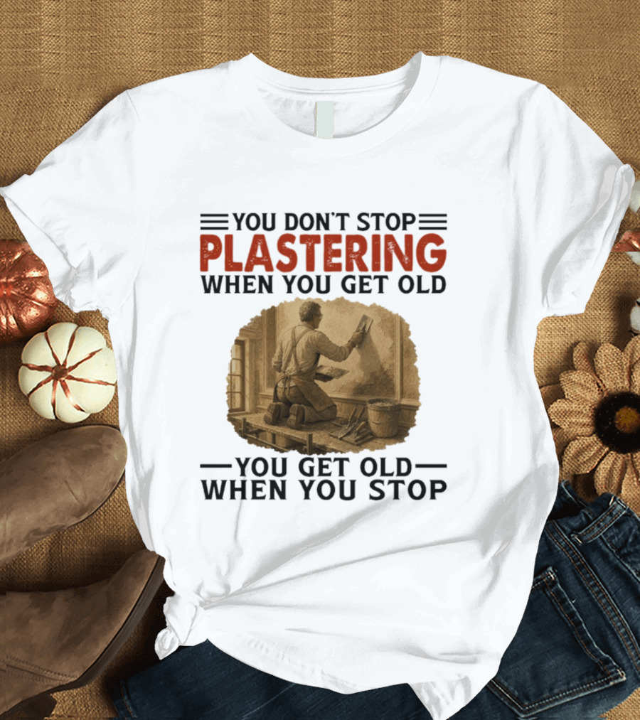 Plastering Motivation You Don't Stop When You Get Old Vintage Worker T-Shirt