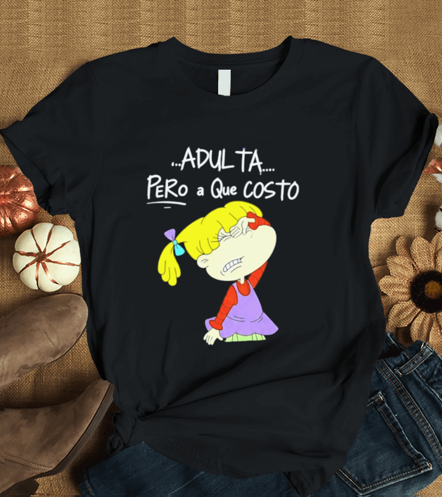 Adulta Pero A Que Costo Rugrats Angelica Pickles Retro Cartoon Nostalgia T-Shirt