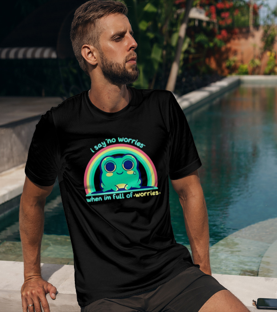 I Say No Worries When I'm Full Of Worries Frog Rainbow T-Shirt