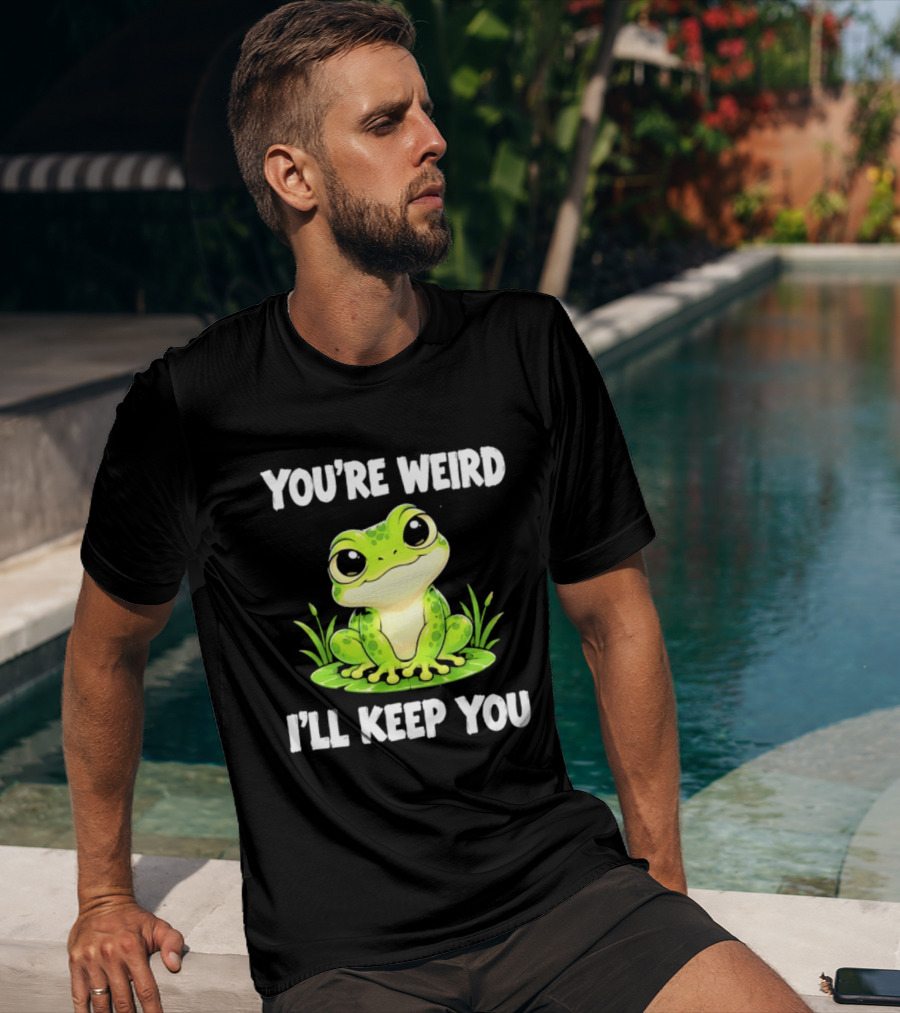 You're Weird I'll Keep You Frog Green Cute Kwai T-Shirt