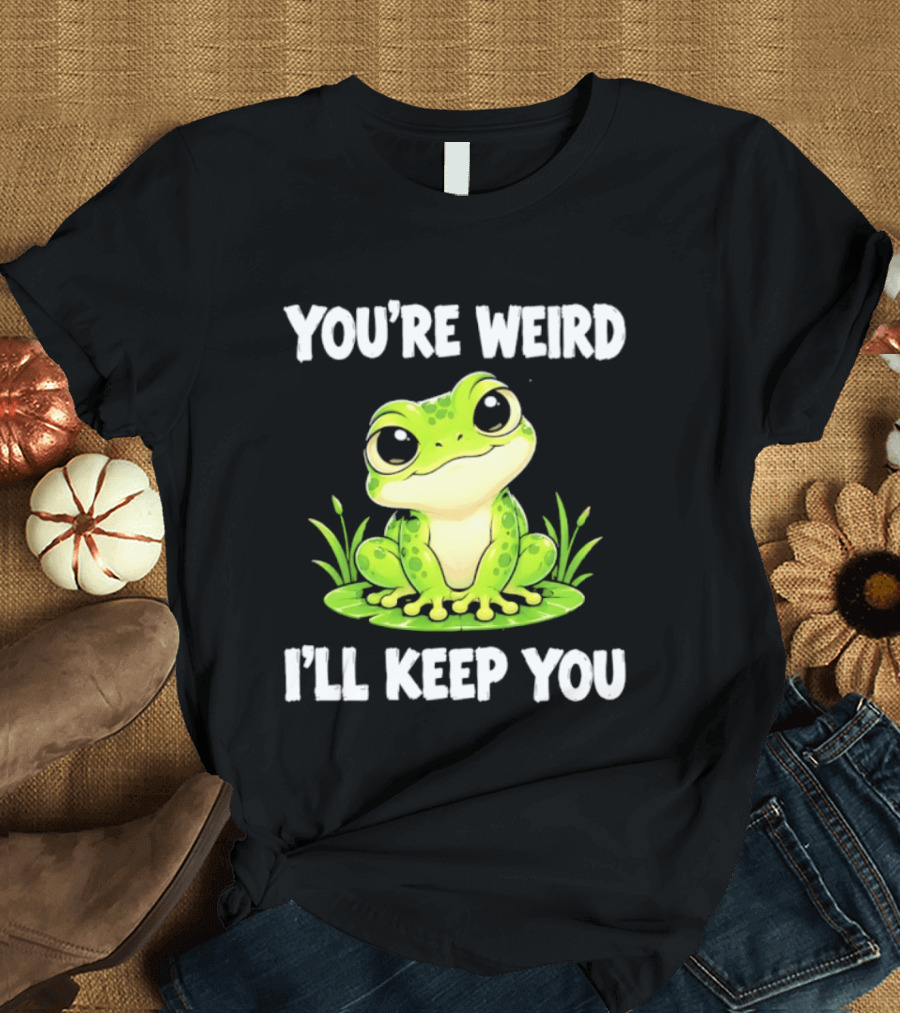 You're Weird I'll Keep You Frog Green Cute Kwai T-Shirt