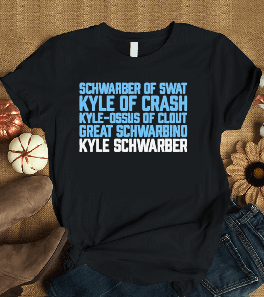 Schwarber Of Swat Kyle Of Crash Kyle Osos Of Clout Great Schwarbino Kyle Schwarber T-Shirt