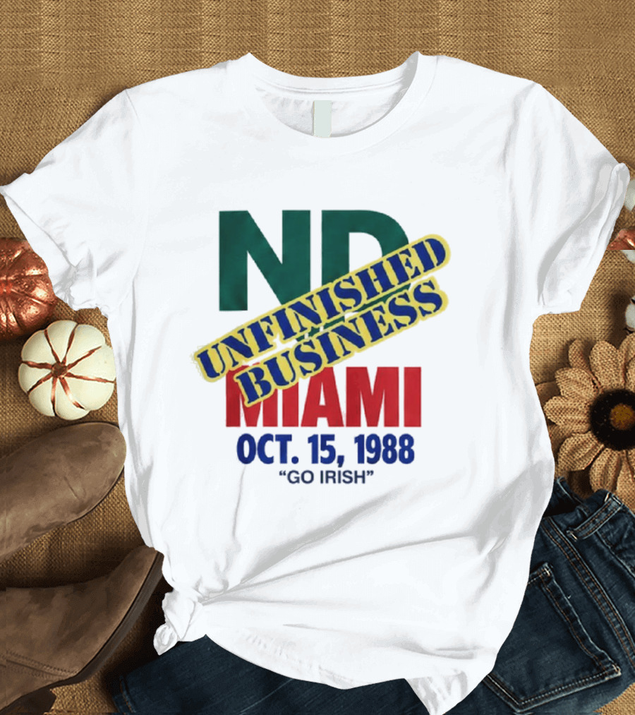 ND Unfinished Business Miami Oct 15 1988 Go Irish T-Shirt