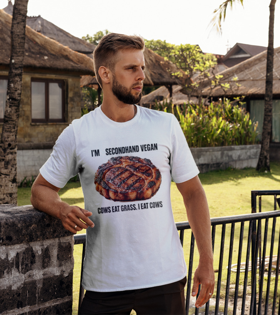 I'm A Secondhand Vegan Cows Eat Grass I Eat Cows Steak Grilled Humor T-Shirt