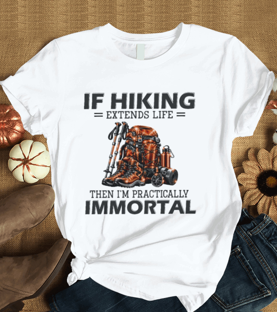 IF Hiking Extends Life Immortal Backpack And Gear T-Shirt