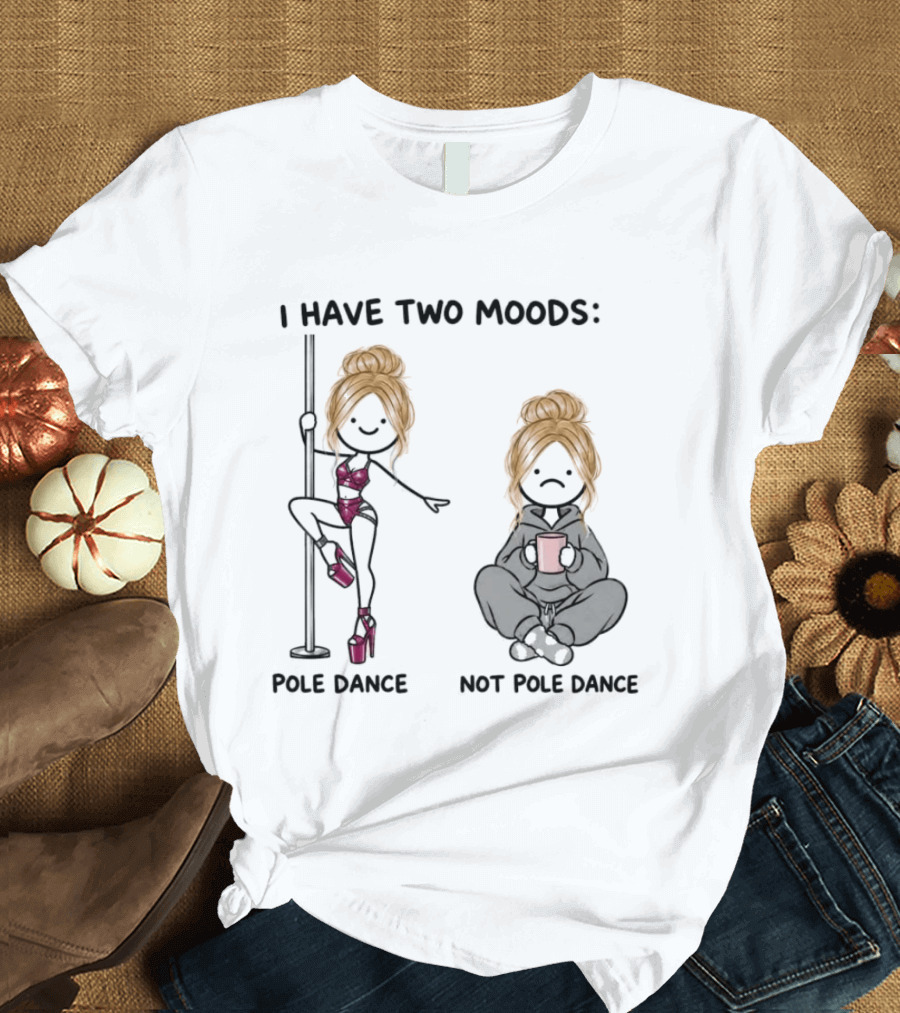I Have Two Moods Pole Dance Not Pole Dance Funny Cartoon T-Shirt
