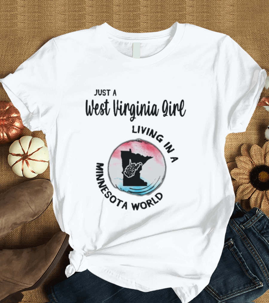 Just A West Virginia Girl Living In A Minnesota World Map T-Shirt