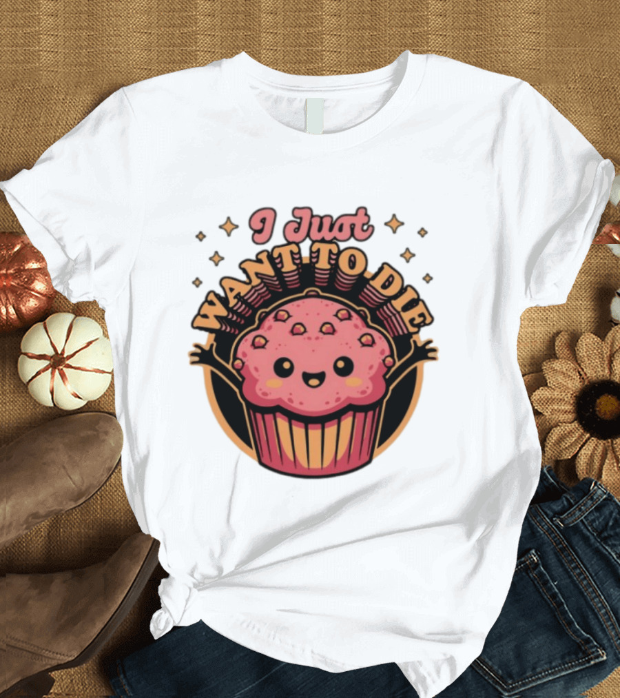 I Just Want To Die Muffin Kawaii Cute Pink Cupcake T-Shirt