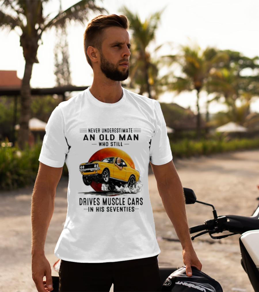 Never Underestimate An Old Man Who Still Drives Muscle Cars In His Seventies Vintage Yellow Car T-Shirt
