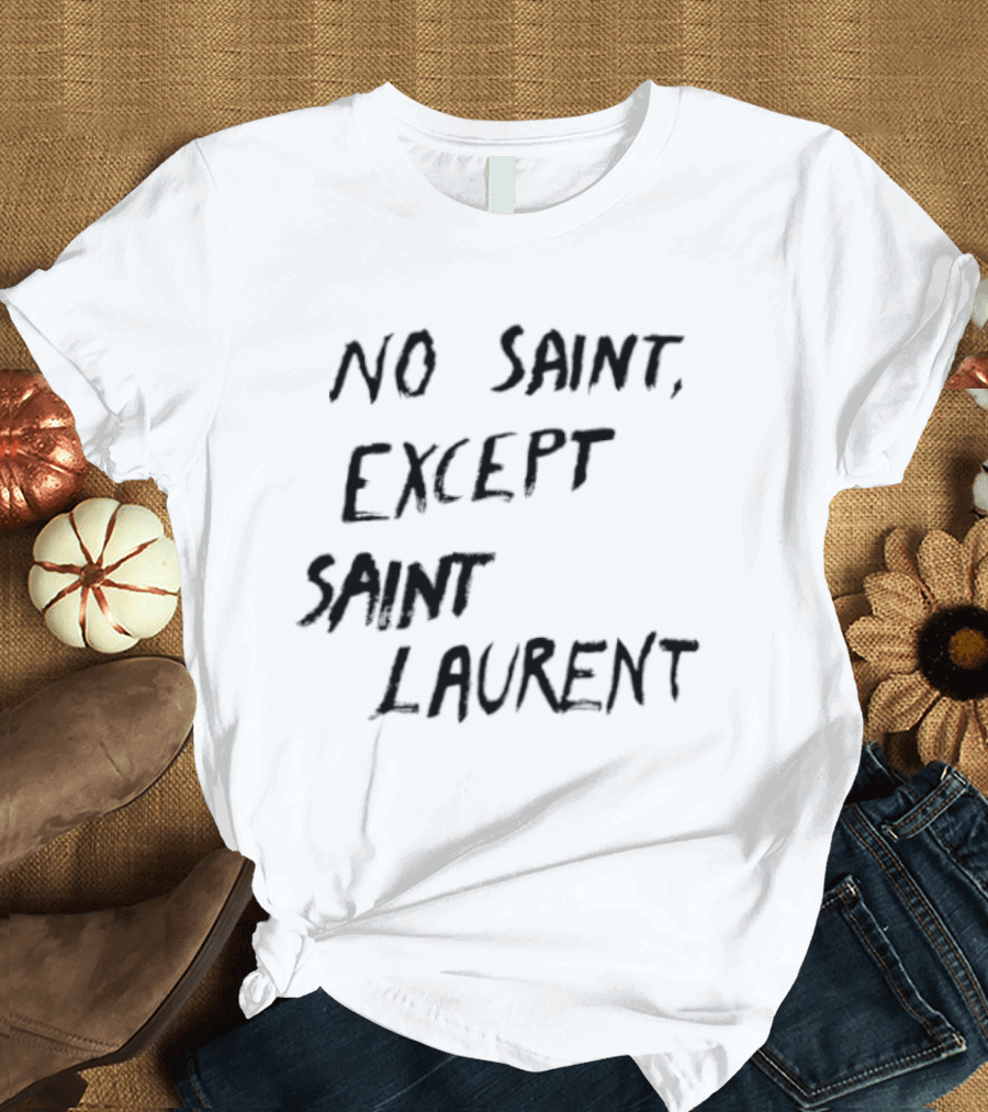 No Saint Except Saint Laurent Fashion T-Shirt