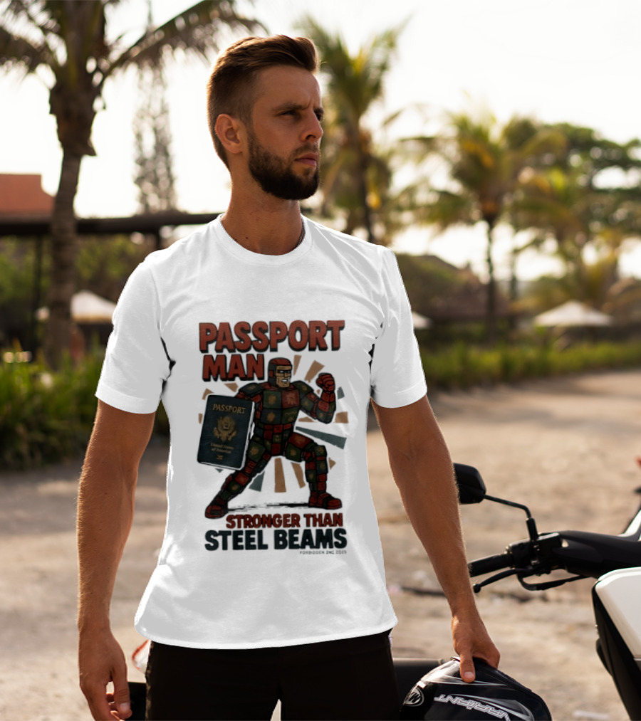 Passport Man Stronger Than Steel Beams Forbidden Inc 2025 Passport Hero T-Shirt