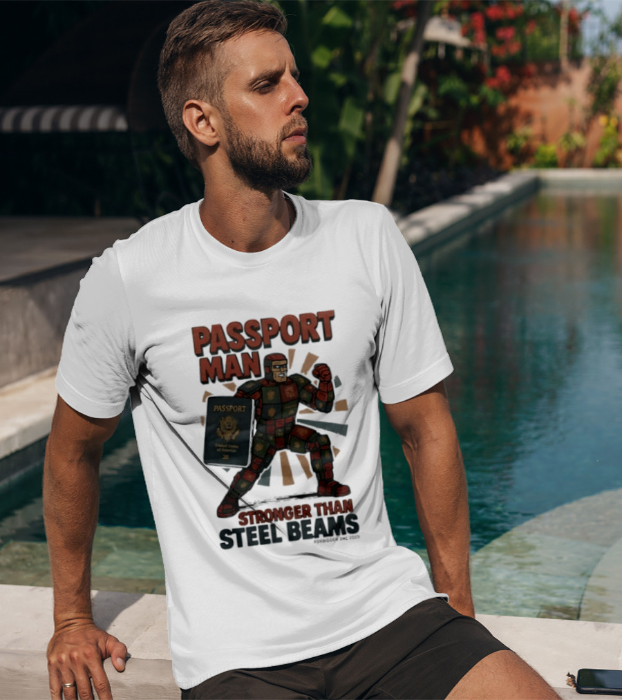 Passport Man Stronger Than Steel Beams Forbidden Inc 2025 Passport Hero T-Shirt
