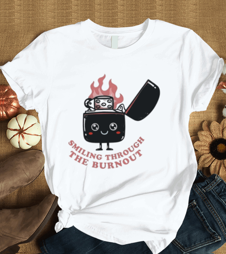 Smiling Through The Burnout Funny Mental Health Zippo Flame T-Shirt