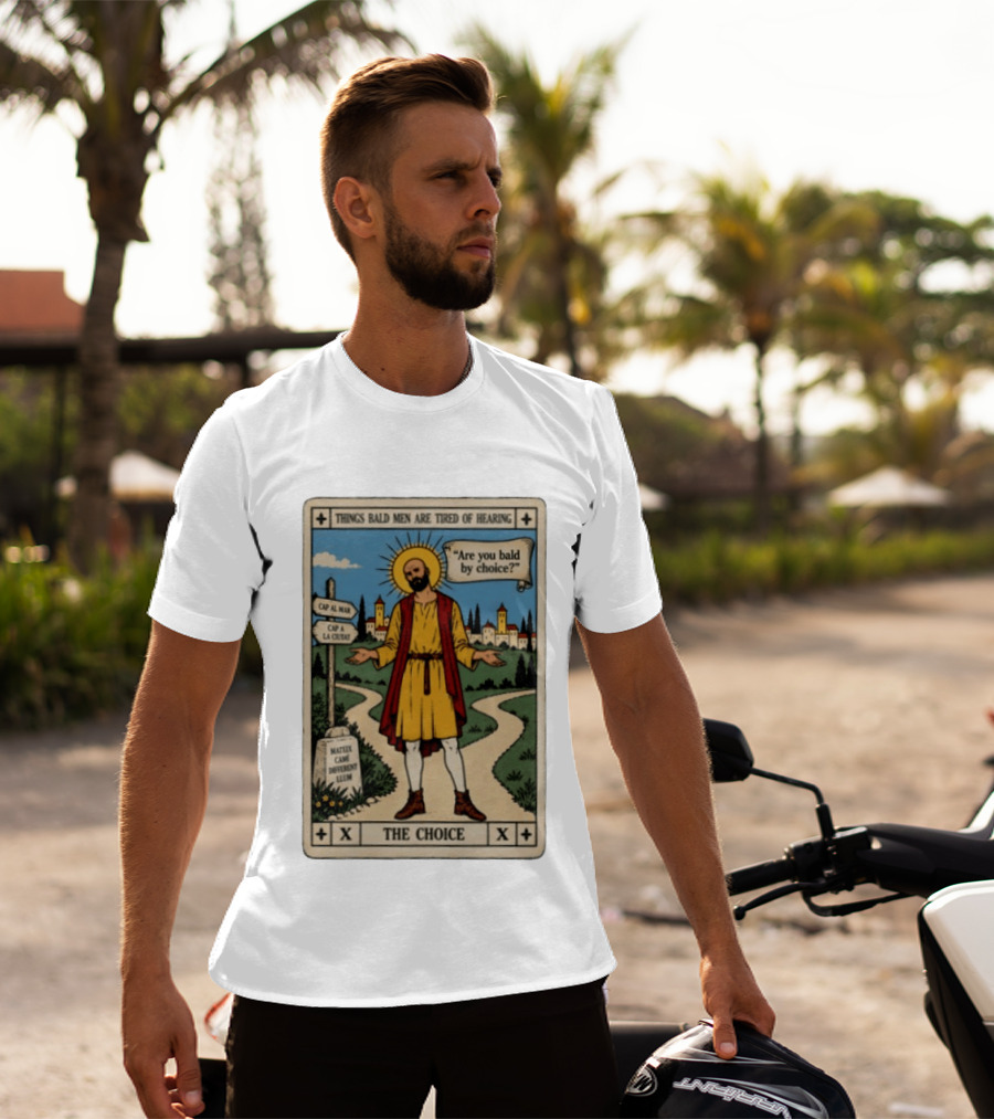 Things Bald Men Are Tired Of Hearing Are You Bald By Choice The Choice Saint Bald Man Tarot T-Shirt