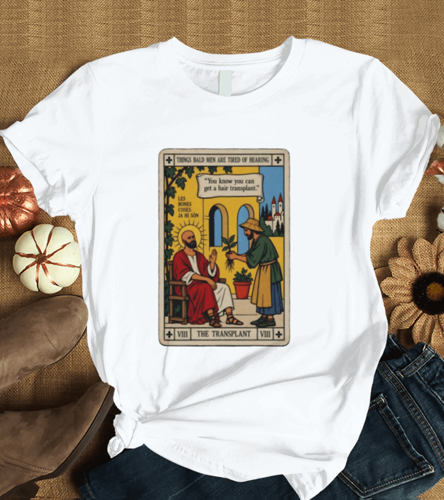 Things Bald Men Are Tired Of Hearing The Transplant Tarot Card T-Shirt