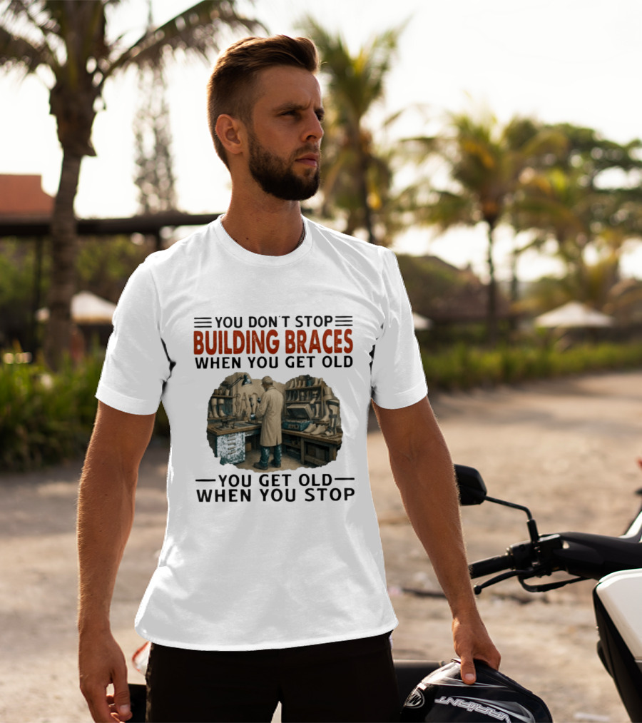 You Don't Stop Building Braces When You Get Old You Get Old When You Stop Vintage Workshop Scene T-Shirt